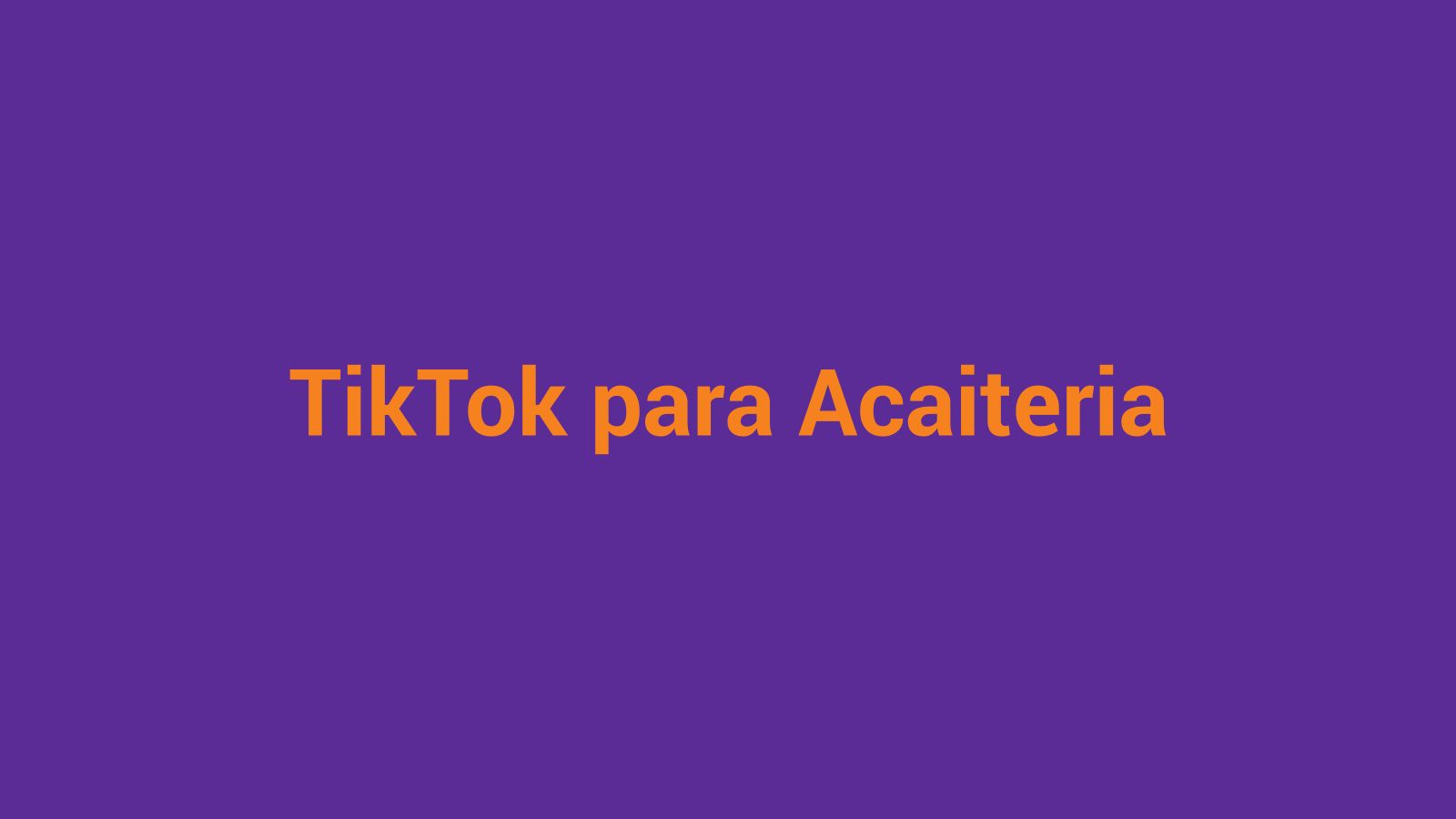 TikTok para açaiteria — como usar o canal com 134 milhões de usuários no Brasil